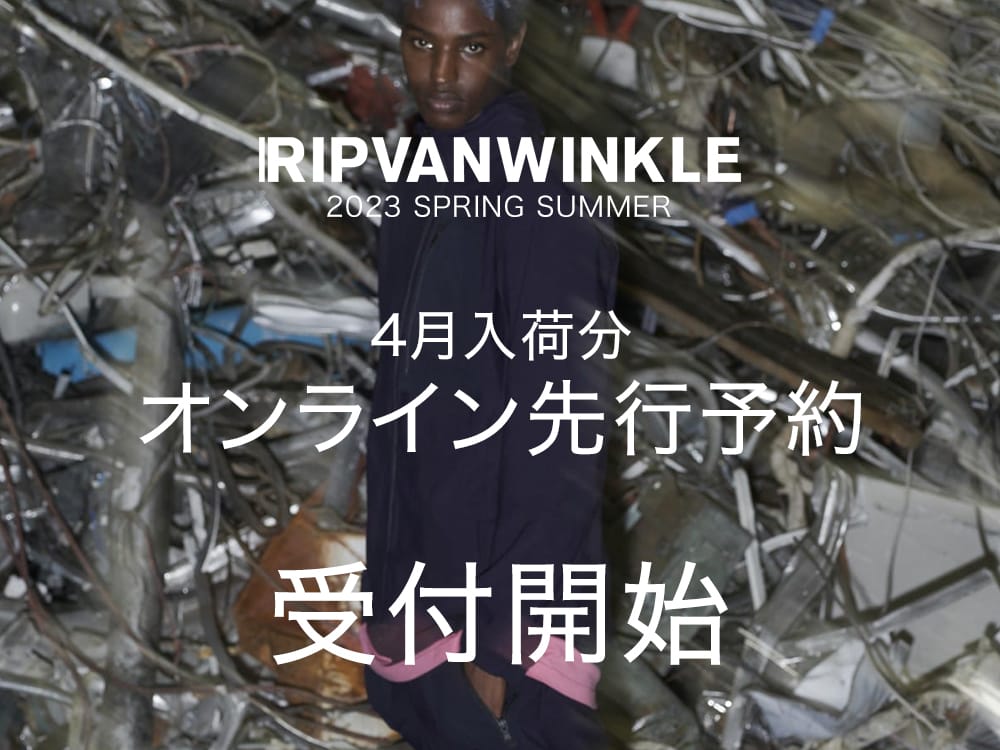 RIPVANWINKLE - リップヴァンウインクル 2023SS 只今よりRIPVANWINKLE 2023SSコレクション4月deliveryの予約受付を開始します！ 1-001