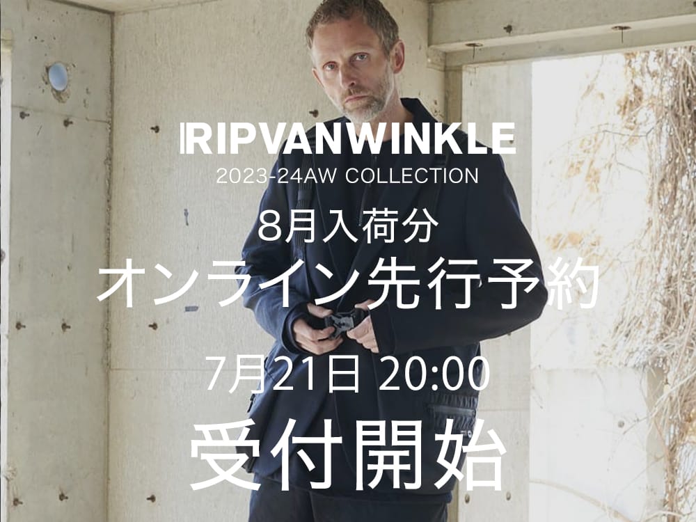 [予約情報] RIPVANWINKLE 23-24AWコレクションの8月デリバリーのオンライン予約受付を7月21日20時から開始します！ 1-001